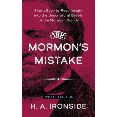 The Mormon's Mistake: Short, Easy-to-Read Insight into the Unscriptural Beliefs of the Mormon Church