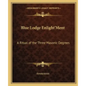 Blue Lodge Enlight'ment: A Ritual of the Three Masonic Degrees