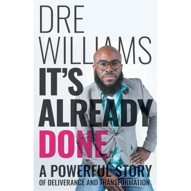 It's Already Done: A Powerful Story of Deliverance and Transformation