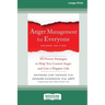Anger Management for Everyone: Ten Proven Strategies to Help You Control Anger and Live a Happier Life (16pt Large Print Edition)