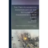 The Two Hundredth Anniversary of the Settlement of Haddonfield, New Jersey: Celebrated October Eighteenth, Nineteen Hundred and Thirteen