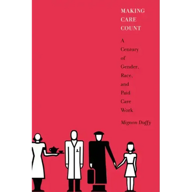 Making Care Count: A Century of Gender, Race, and Paid Care Work