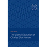 The Liberal Education of Charles Eliot Norton