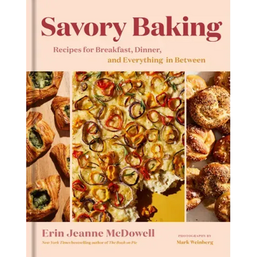 Savory Baking: Recipes for Breakfast, Dinner, and Everything in Between