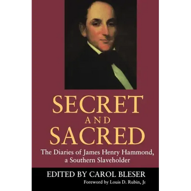 Secret and Sacred: The Diaries of James Henry Hammond, a Southern Slaveholder