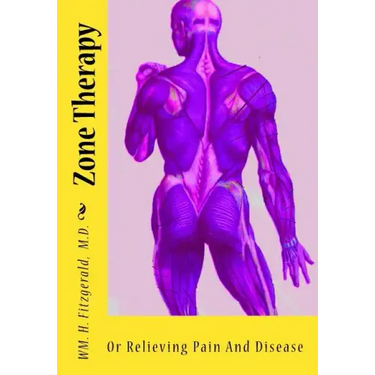 Zone Therapy: Or Relieving Pain And Disease