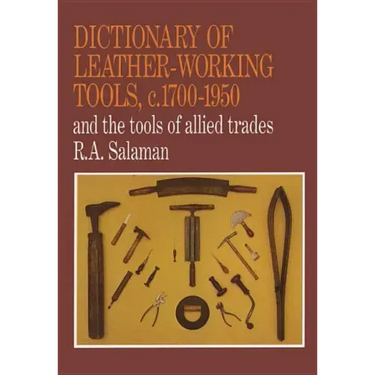 Dictionary of Leather-Working Tools, c.1700-1950 and the Tools of Allied Trades