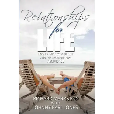 Relationships for Life: How To Improve Yourself and the Relationships Around You