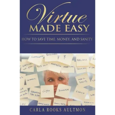Virtue Made Easy: How To Save Time, Money, and Sanity