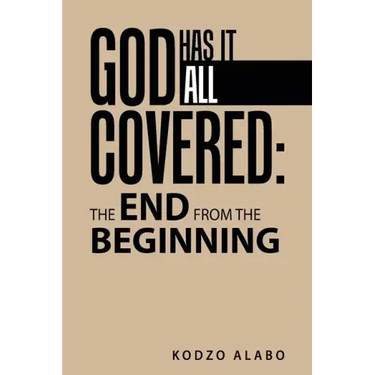 God Has It All Covered: the End from the Beginning