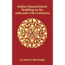 Italian Harpsichord-Building in the 16th and 17th Centuries - Fully Illustrated