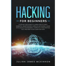 Hacking for Beginners: A Step by Step Guide to Learn How to Hack Websites, Smartphones, Wireless Networks, Work with Social Engineering, Comp