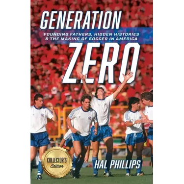 Generation Zero: Founding Fathers, Hidden Histories & the Making of Soccer in America (Collector's Edition)