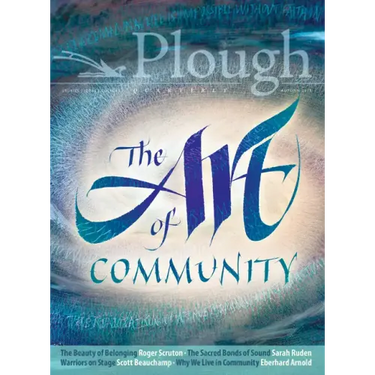 Plough Quarterly No. 18 - The Art of Community