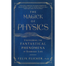 The Magick of Physics: Uncovering the Fantastical Phenomena in Everyday Life