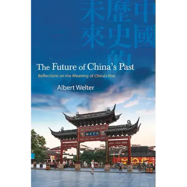 The Future of China's Past: Reflections on the Meaning of China's Rise