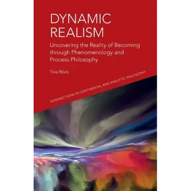 Dynamic Realism: Uncovering the Reality of Becoming Through Phenomenology and Process Philosophy