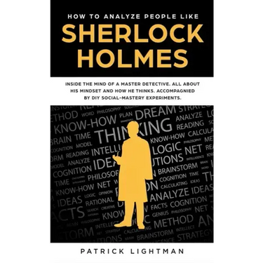 How to Analyze People: Inside The Mind Of A Master Detective: All About His Mindset And How He Thinks - Accompanied By DIY Social Mastery Experiments