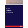 King Arthur: The British worthy