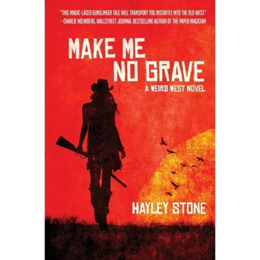 Make Me No Grave: A Weird West Novel