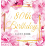 80th Birthday Guest Book: Keepsake Gift for Men and Women Turning 80 - Hardback with Cute Pink Roses Themed Decorations & Supplies, Personalized Wishe