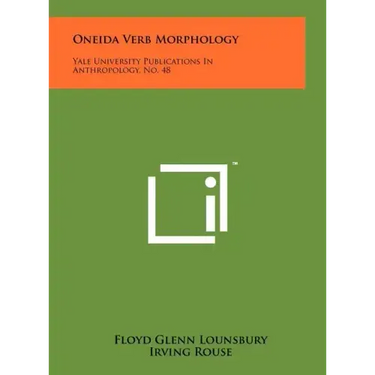 Oneida Verb Morphology: Yale University Publications In Anthropology, No. 48