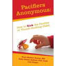 Pacifiers Anonymous: How to Kick the Pacifier or Thumb Sucking Habit