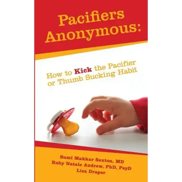 Pacifiers Anonymous: How to Kick the Pacifier or Thumb Sucking Habit