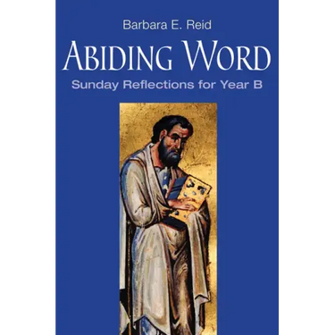 Abiding Word: Sunday Reflections for Year B