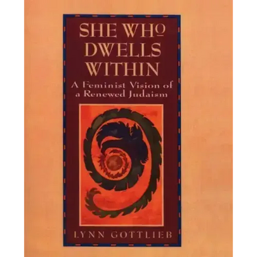 She Who Dwells Within: Feminist Vision of a Renewed Judaism, a