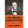 The Broken Constitution: Lincoln, Slavery, and the Refounding of America