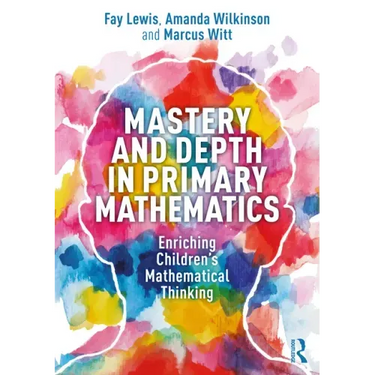 Mastery and Depth in Primary Mathematics: Enriching Children's Mathematical Thinking