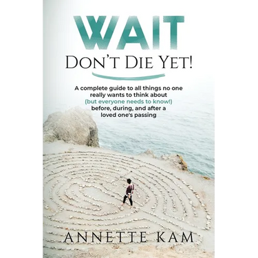 Wait - Don't Die Yet!: A complete guide to all things no one really wants to think about (but everyone needs to know) before, during, and after a love