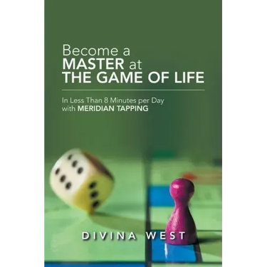 Become a Master at the Game of Life: In Less Than 8 Minutes Per Day with Meridian Tapping