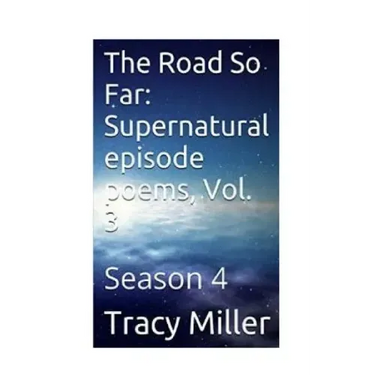 The Road So Far: Supernatural episode poems, Vol. 3: Season 4