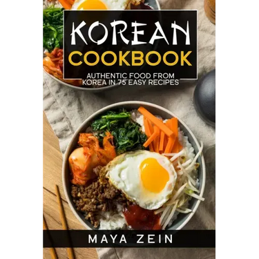 Korean Cookbook: Authentic Food From Korea In 75 Easy Recipes