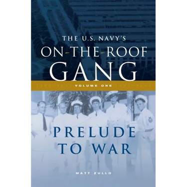 The US Navy's On-the-Roof Gang: Volume I - Prelude to War