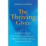 The Thriving Giver: 7 Principles for health professionals and caregivers to enhance self-care and prevent burnout