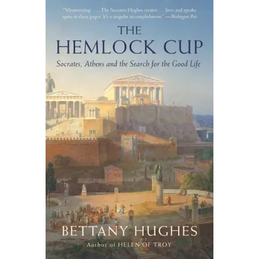 The Hemlock Cup: Socrates, Athens and the Search for the Good Life