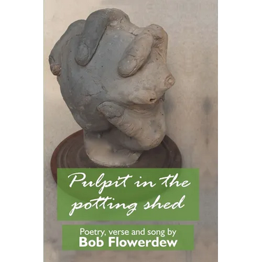 Pulpit in the potting shed: Poetry, verse and song by Bob Flowerdew