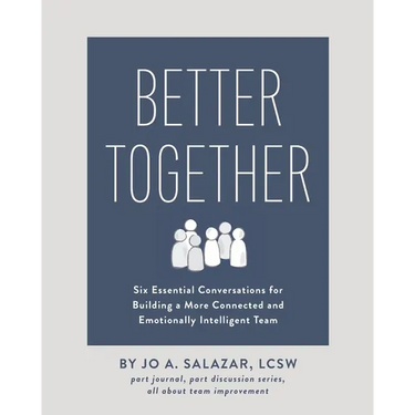 Better Together: Six Essential Conversations for Building a More Connected and Emotionally Intelligent Team