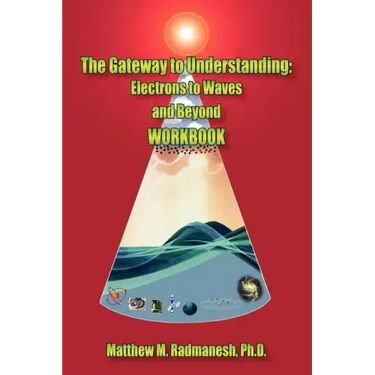 The Gateway to Understanding: Electrons to Waves and Beyond WORKBOOK