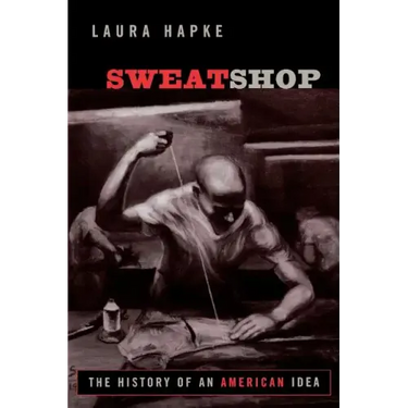 Sweatshop: The History of an American Idea