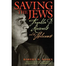 Saving the Jews: Franklin D. Roosevelt and the Holocaust