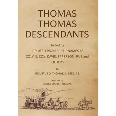 Thomas Thomas Descendants: Including Related Surnames of Colvin, Cox, Davis, Epperson, Rue and Others