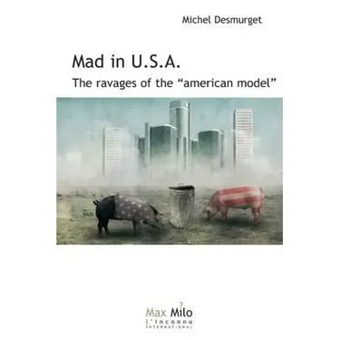 Mad in U.S.A.: The ravages of the American model