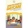 How To Start a Daycare: Your Step By Step Guide To Starting a Daycare