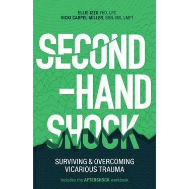 Second-Hand Shock: Surviving & Overcoming Vicarious Trauma