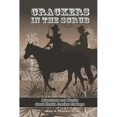 Crackers in the Scrub: Adventures and Stories About Florida's Cracker Cowboys