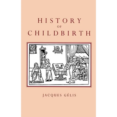 History of Childbirth: Fertility, Pregnancy and Birth in Early Modern Europe